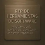 RFP DE HERRAMIENTAS DE SOFTWARE Lo asistimos en la comparación y evaluación de nuevas tecnologías